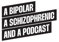 A Bipolar, A Schizophrenic, and a Podcast